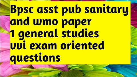 Bpsc asst pub sanitary and wmo paper 1 general studies vvi questions exam oriented #bpscasstpub