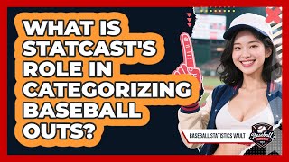 What Is Statcast's Role In Categorizing Baseball Outs? - Baseball Statistics Vault
