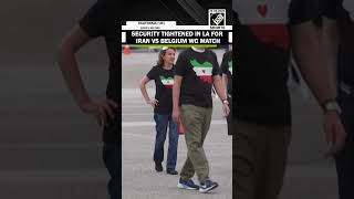 Security Tightened in Los Angeles ahead of Iran vs Belgium World Cup match