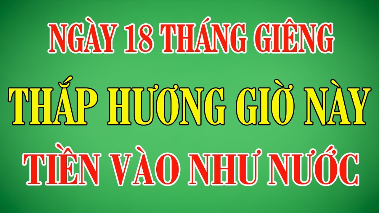 ĐÚNG 18/1 Âm Lịch: Thắp Nến Bàn Thờ Giờ Đại Cát Này Lộc Trời Mở Cửa, Tiền Vào Như Nước #phongthuy