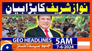 Nawaz Sharif big Statement | Geo News at 5 AM Headlines | 7 June 2024