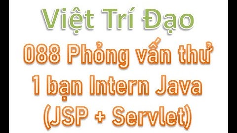 088 Phỏng vấn thử 1 bạn Intern Java (JSP + Servlet)