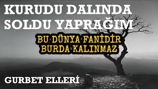 Kurudu Dalında Soldu Yaprağım Darmı Geldi Sana Gurbet Türküsü