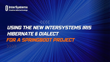 Using the new InterSystems IRIS Hibernate 6 Dialect for a Springboot Project