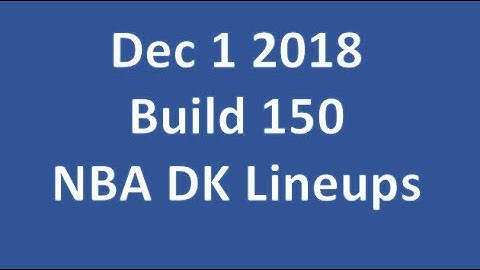 Build 150 NBA Lineups for Draftkings for December 1, 2018 with my spreadsheet lineup optimizer