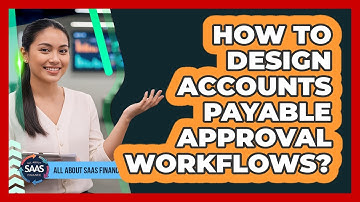 How To Design Accounts Payable Approval Workflows?
