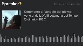Venerdì della XVIII settimana del Tempo Ordinario (2020)