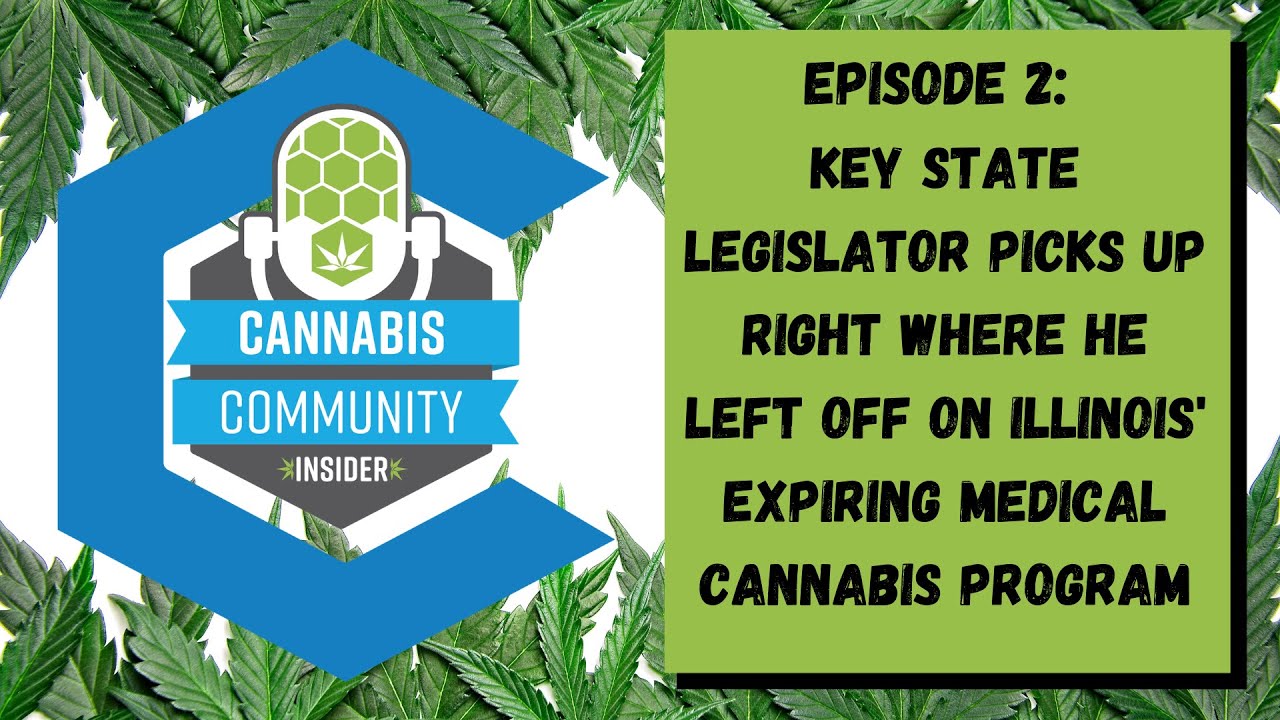 The Cannabis Community Insider Episode 2 Legislator and Illinois Expiring Medical Cannabis Program