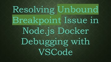 Resolving Unbound Breakpoint Issue in Node.js Docker Debugging with VSCode
