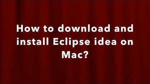 how to download and install Eclipse IDEA on mac? java programming