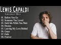 Lewis Capaldi Greatest Hits Playlist - Best Songs Of Lewis Capaldi