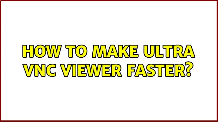 How to make Ultra VNC viewer faster? (2 Solutions!!)
