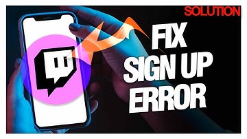 How to Fix Twitch Sign-Up Errors - Quick Solutions