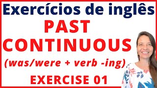 PAST CONTINUOUS / PAST PROGRESSIVE (Exercise 01) - EXERCÍCIO DE INGLÊS GRATUITO