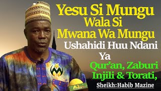 SHEIKH: OTHMAN MAZINE  | YESU SI MUNGU WALA MWANA WA MUNGU | USHAHIDI QURAN, INJILI, ZABURI & TOURAT