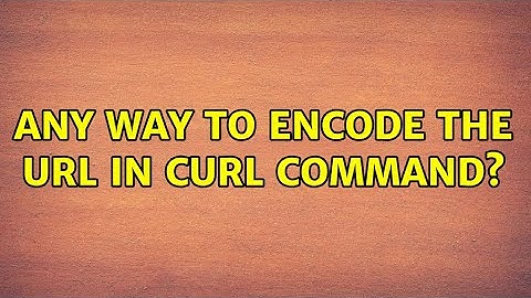 Unix & Linux: Any way to encode the url in curl command? (2 Solutions!!)