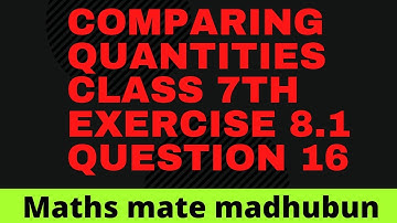 Comparing Quantities class 7 exercise 8.1 question 16