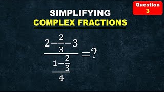 Information Simplifying Complex Fractions | Step-by-Step Solution | Question 3 Update