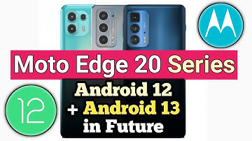Moto Edge 20 Series to Get Android 12 & Android 13 Update in Future