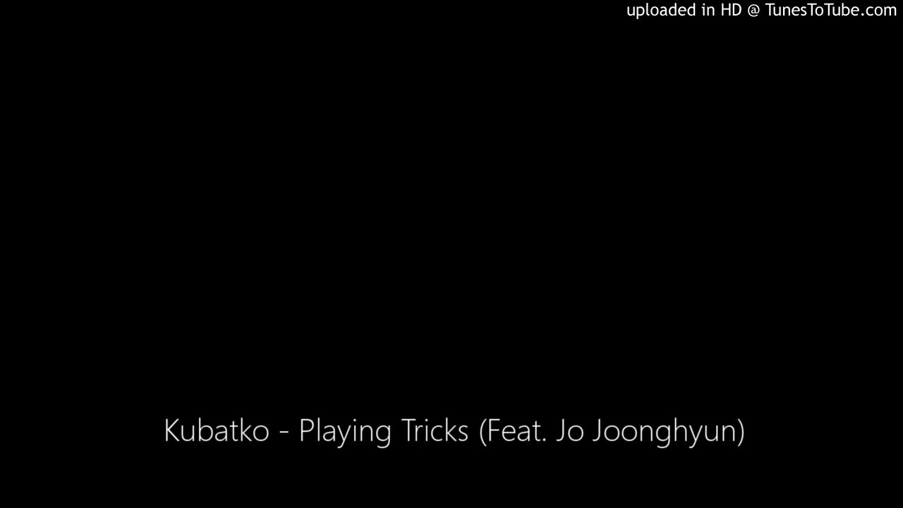Kubatko - Playing Tricks (Feat. Jo Joonghyun) adlı videoyu YouTube'da izle Kubatko - Playing Tricks (Feat. Jo Joonghyun) adlı videoyu YouTube'da izle