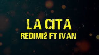 Redimi2 - LA CITA (Video de Letras) ft. Ivan ÁLBUM 2020