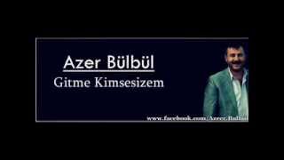 Azer Bülbül - Gitme Kimsesizem Resimi