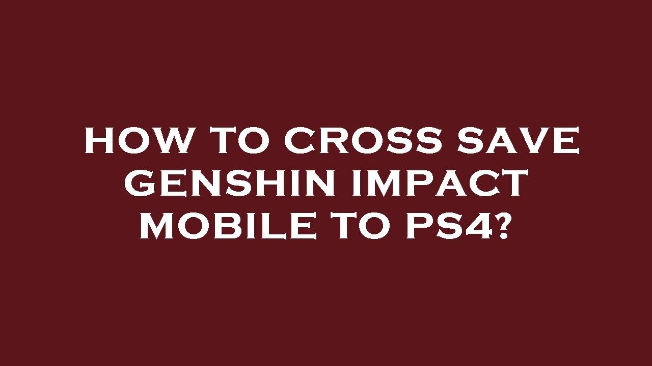How To Cross Save Genshin Impact Mobile To Ps4 YouTube