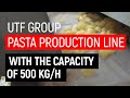 UTF GROUP pasta production line with the capacity of 500 kg/h