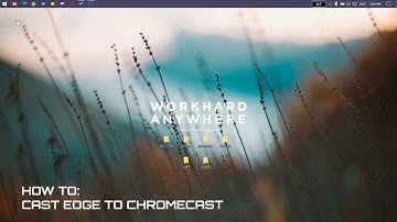 HOW TO: CAST MICROSOFT EDGE TO CHROMECAST