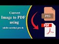 How to convert Image to PDF for good quality using adobe acrobat pro dc