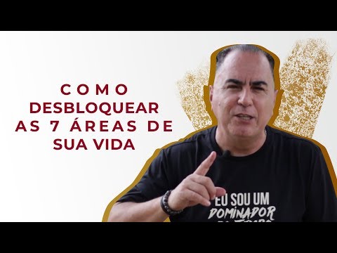 Como Desbloquear As 7 Áreas de Sua Vida