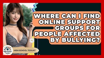 Where Can I Find Online Support Groups For People Affected By Bullying? - High School Toolkit