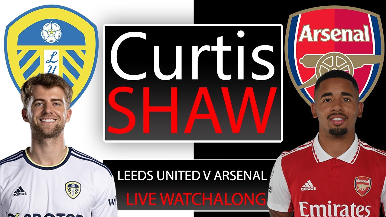 Leeds United V Arsenal Live Watch Along (Curtis Shaw TV)