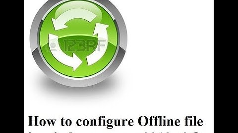 How to configure Offline file in windows server 2012 r2 ?