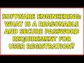 Software engineering what is a reasonable and secure password requirement for user registration