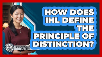 How Does IHL Define The Principle Of Distinction?