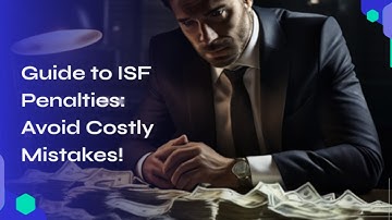 Guide to ISF Penalties: Avoid Costly Mistakes!
