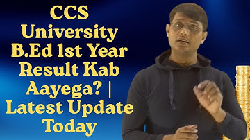 CCS University B.Ed 1st Year Result Kab Aayega? | Latest Update Today !