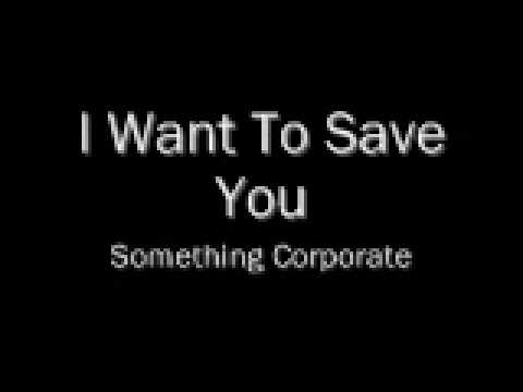 I Want to Save You - Something Corporate