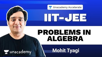 Problems in Algebra with LIVE Quiz | Maths | IIT-JEE | Mohit Tyagi | Unacademy Accelerate