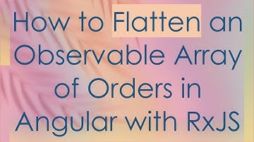 How to Flatten an Observable Array of Orders in Angular with RxJS