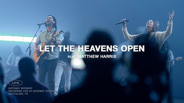 Let The Heavens Open | feat. Matthew Harris | Gateway Worship