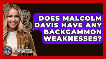 Does Malcolm Davis Have Any Backgammon Weaknesses? - The Board Game Xpert