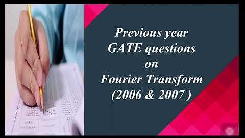 GATE 2006 & 2007 questions on Fourier Transform