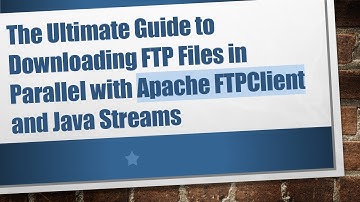 The Ultimate Guide to Downloading FTP Files in Parallel with Apache FTPClient and Java Streams