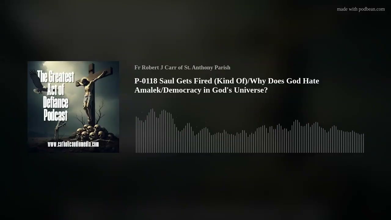 P-0118 Saul Gets Fired (Kind Of)/Why Does God Hate Amalek/Democracy in God's Universe?