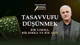 Ekrem Demirli Anlatıyor: Tasavvufu Düşünmek I Bir Lokma, Bir Hırka, Bir Akıl