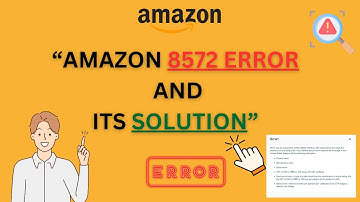 👉 HOW TO FIX ERROR 8572 AMAZON. UNDERSTANDING AND RESOLVING AMAZON 8572 ERROR 👈