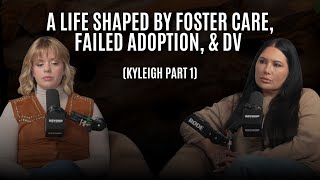 64: A Life Shaped by Foster Care, Failed Adoption, and DV (Kyleigh Part 1)