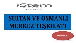 07.04.2020-Sali-Sultan Ve Osmanli Merkez Teşki̇lati 3.Bölüm-Tari̇h-10.Sinif-Fati̇h Kirdağ